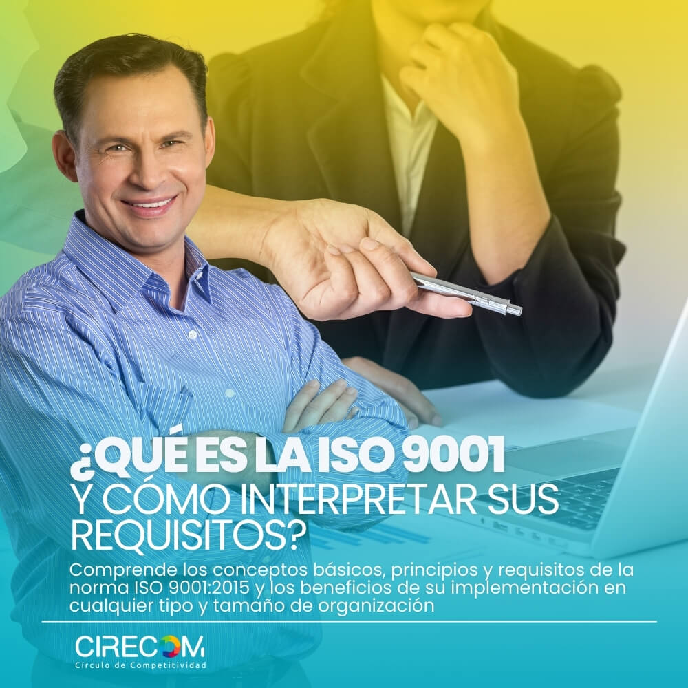 Cirecom • Cursos de Formación • ¿Qué es la ISO 9001:2015 y cómo interpretar sus requisitos?
